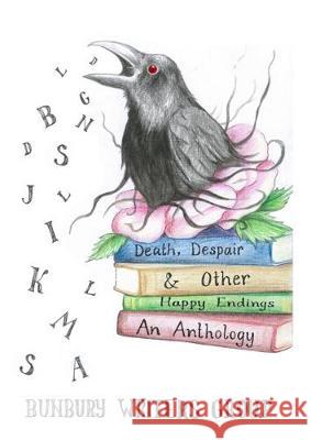Death, Despair & Other Happy Endings: An Anthology of Short Stories, Flash Fiction, Poems and Plays Group, Bunbury Writers 9780648702207 The Book Reality Experience - książka