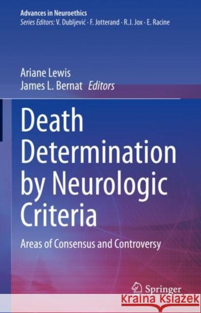 Death Determination by Neurologic Criteria: Areas of Consensus and Controversy Ariane Lewis James L. Bernat 9783031159466 Springer - książka