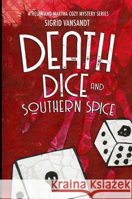 Death, Dice & Southern Spice: Helen & Martha Cozy Mystery Series Vansandt, Sigrid 9798719073811 Independently published - książka