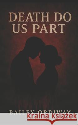 Death Do Us Part Bailey Ordiway 9781720745617 Createspace Independent Publishing Platform - książka