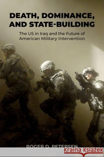 Death, Dominance, and State-Building: The US in Iraq and the Future of American Military Intervention  9780197760741 Oxford University Press, USA - książka