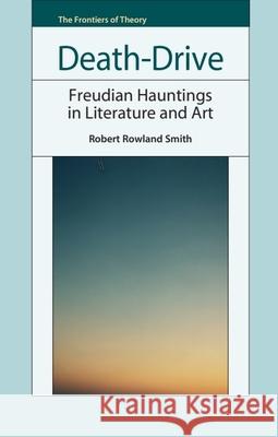 Death-Drive: Freudian Hauntings in Literature and Art Robert Rowlan 9781399567275 Edinburgh University Press - książka