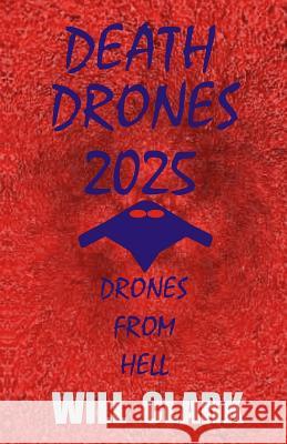 Death Drones 2025: Drones From Hell Clark, Will 9781495417719 Createspace - książka