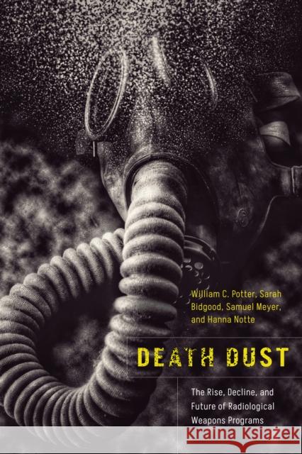 Death Dust: The Rise, Decline, and Future of Radiological Weapons Programs William C. Potter Sarah Bidgood Samuel Meyer 9781503636668 Stanford University Press - książka