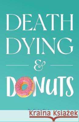 Death, Dying & Donuts Colin Dicks 9780645369724 Starlabel Artistry - Publishing - książka