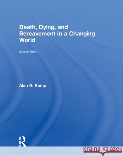 Death, Dying, and Bereavement in a Changing World Alan R. Kemp 9781138301511 Routledge - książka