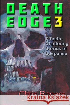 Death Edge 3: 7 Teeth-Chattering Stories of Suspense Chris a. Rogers 9781502735317 Createspace - książka