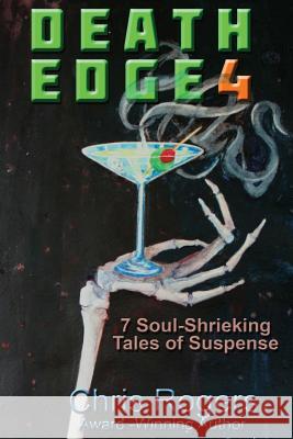Death Edge 4: 7 Soul-Shrieking Tales of Suspense Chris Rogers 9781518601767 Createspace Independent Publishing Platform - książka