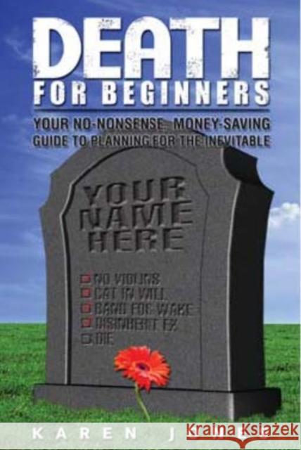 Death for Beginners: Your No-Nonsense, Money-Saving Guide to Planning for the Inevitable Karen Jones 9781884995613 Linden Publishing - książka