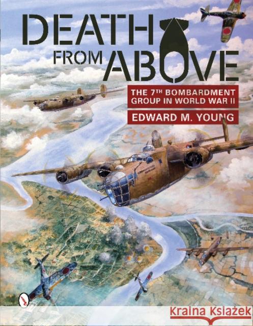 Death from Above: The 7th Bombardment Group in World War II Edward M. Young 9780764346354 Schiffer Publishing Ltd - książka