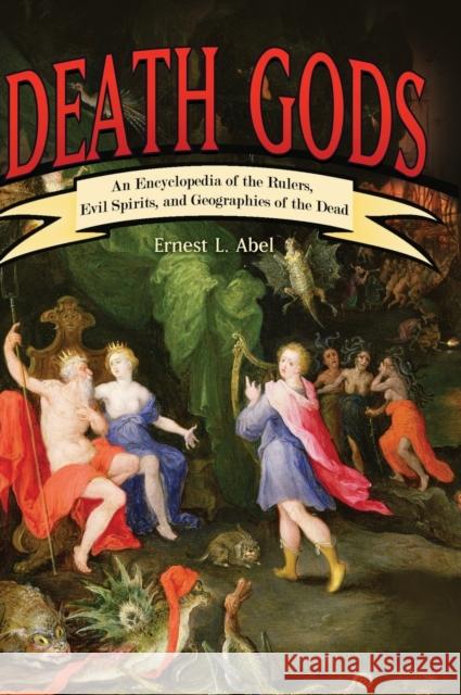 Death Gods: An Encyclopedia of the Rulers, Evil Spirits, and Geographies of the Dead Abel, Ernest L. 9780313357121 Greenwood Press - książka