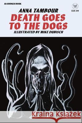 Death Goes to the Dogs Anna Tambour Mike Dubisch Oddness 9781732212442 Oddness - książka