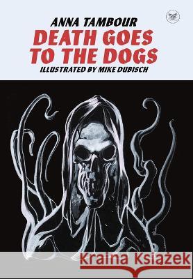 Death Goes to the Dogs Anna Tambour Mike Dubisch  9781732212473 Oddness - książka