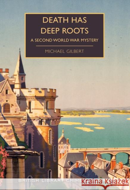 Death Has Deep Roots: A Second World War Mystery Michael Gilbert Martin Edwards  9780712352284 British Library Publishing - książka