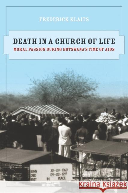 Death in a Church of Life: Moral Passion During Botswana's Time of Aidsvolume 8 Klaits, Frederick 9780520259652 UNIVERSITY PRESSES OF CALIFORNIA, COLUMBIA AN - książka