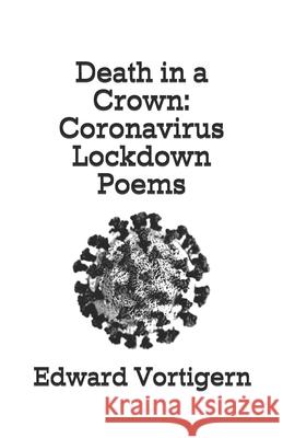 Death in a Crown: Coronavirus Lockdown Poems Edward Vortigern 9798514482849 Independently Published - książka