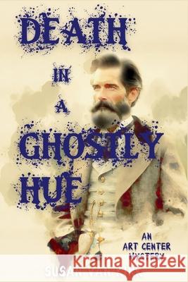 Death in a Ghostly Hue: An Art Center Mystery Susan Va 9781685126667 Level Best Books - książka