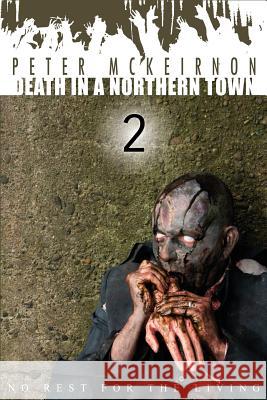 Death in a Northern Town 2: No Rest for the Living Peter McKeirnon 9781500244644 Createspace - książka