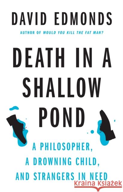 Death in a Shallow Pond: A Philosopher, a Drowning Child, and Strangers in Need David Edmonds 9780691254029 Princeton University Press - książka
