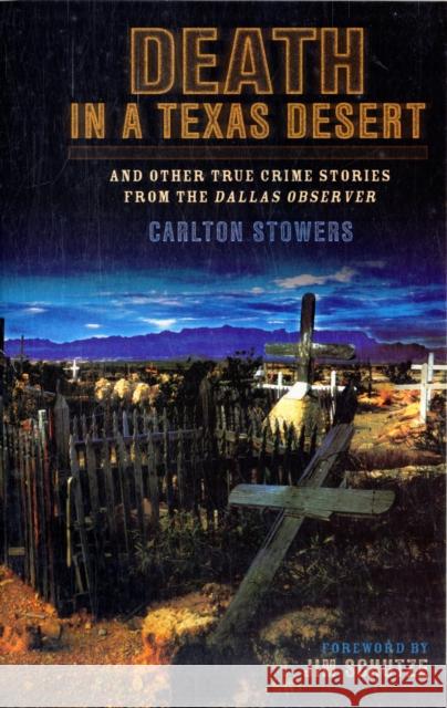 Death in a Texas Desert: And Other True Crime Stories from The Dallas Observer Stowers, Carlton 9781556229770 Republic of Texas Press - książka