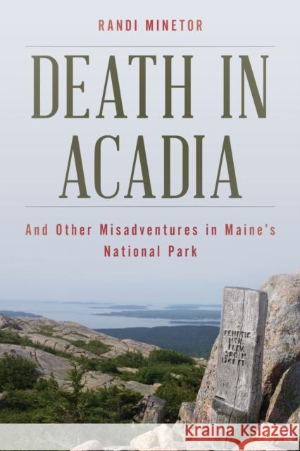 Death in Acadia: And Other Misadventures in Maine's National Park Randi Minetor 9781608939091 Down East Books - książka