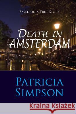 Death in Amsterdam: Based on a True Story Patricia Simpson 9780984041299 Patricia Simpson - książka