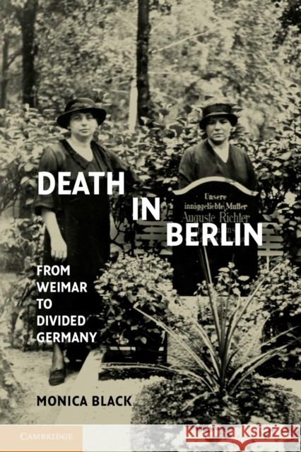 Death in Berlin: From Weimar to Divided Germany Black, Monica 9781107696310 Cambridge University Press - książka