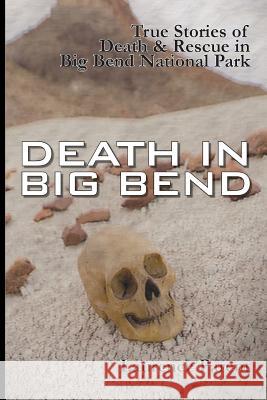 Death In Big Bend: True Stories of Death & Rescue in the Big Bend National Park Laurence Parent, Laurence Parent 9780974504872 Laurence Parent Photography, Inc - książka