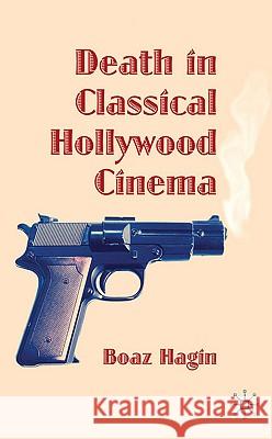 Death in Classical Hollywood Cinema Boaz Hagin 9780230236226 Palgrave MacMillan - książka