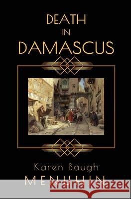 Death in Damascus: A Heathcliff Lennox Murder Mystery Karen Baugh Menuhin 9781916294738 Karen Menuhin Author - książka