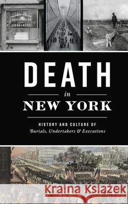 Death in New York: History and Culture of Burials, Undertakers and Executions K. Krombie 9781540250308 History PR - książka