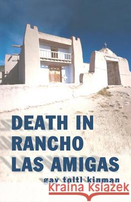 Death in Rancho Las Amigas Dr Gay Toltl Kinman Ann Hunnewell Ann Hunnewell 9781475059892 Createspace - książka