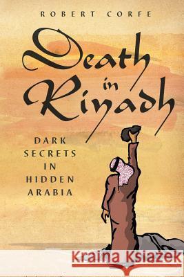 Death in Riyadh: Dark Secrets in Hidden Arabia Robert Corfe 9781909421950 Arena Books - książka