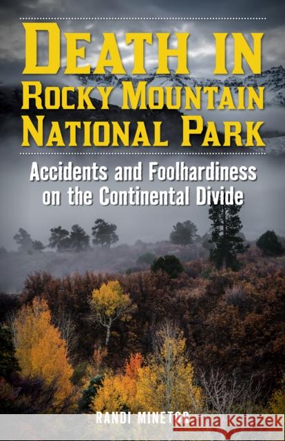 Death in Rocky Mountain National Park: Accidents and Foolhardiness on the Continental Divide Minetor, Randi 9781493038787 Lyons Press - książka