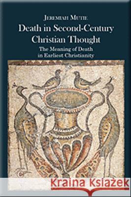 Death in Second-Century Christian Thought: The Meaning of Death in Earliest Christianity Mutie, Jeremiah 9780227175415  - książka