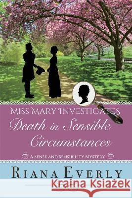 Death in Sensible Circumstances: A Sense and Sensibility Mystery Riana Everly 9781778129735 Bay Crest Press - książka