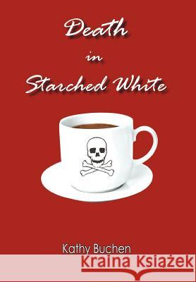 Death in Starched White Kathy Buchen 9781420832303 Authorhouse - książka