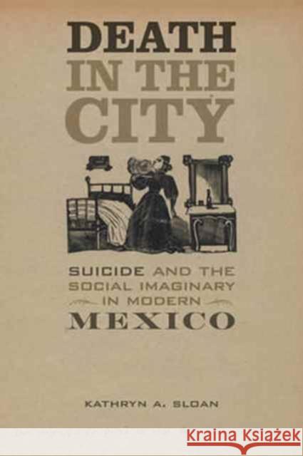 Death in the City: Suicide and the Social Imaginary in Modern Mexicovolume 5 Sloan, Kathryn A. 9780520290327 John Wiley & Sons - książka