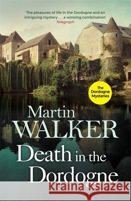 Death in the Dordogne: Police chief Bruno's first murder case Martin Walker 9781784299408 Quercus Publishing - książka