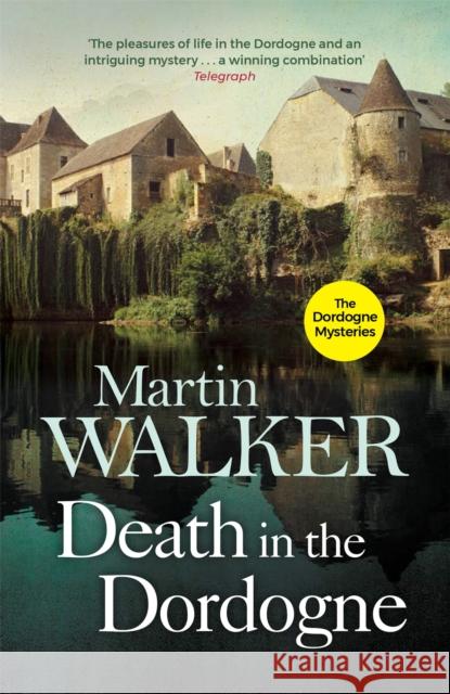 Death in the Dordogne: Police chief Bruno's first murder case Martin Walker 9781784299408 Quercus Publishing - książka