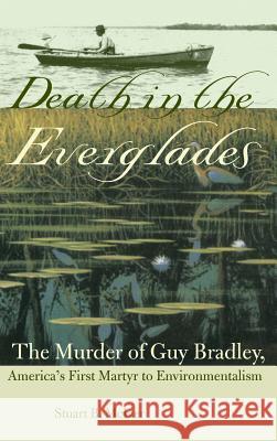 Death in the Everglades: The Murder of Guy Bradley, America's First Martyr to Environmentalism McIver, Stuart B. 9780813066011 University Press of Florida - książka