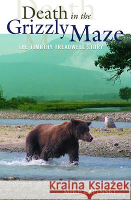 Death in the Grizzly Maze: The Timothy Treadwell Story Lapinski, Mike 9780762736775 Falcon Press Publishing - książka