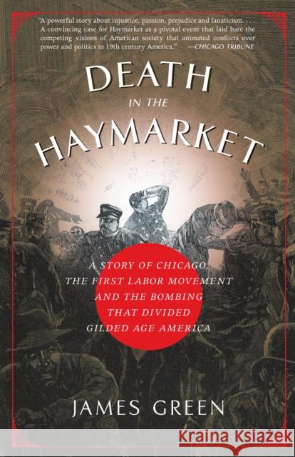 Death in the Haymarket: A Story of Chicago, the First Labor Movement and the Bombing That Divided Gilded Age America James Green 9781400033225 Anchor Books - książka