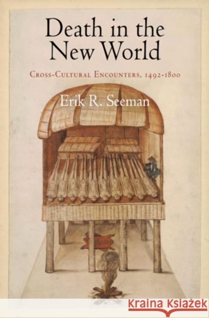 Death in the New World: Cross-Cultural Encounters, 1492-18 Seeman, Erik R. 9780812221947 University of Pennsylvania Press - książka