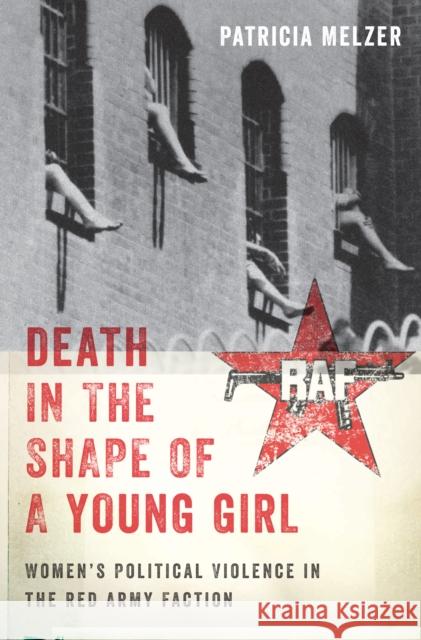Death in the Shape of a Young Girl: Women's Political Violence in the Red Army Faction Patricia Melzer 9781479864072 New York University Press - książka