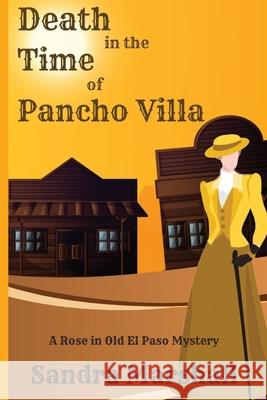 Death in the Time of Pancho Villa: A Rose in Old El Paso Mystery Sandra Marshall 9781947915268 Historia - książka