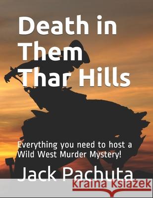 Death in Them Thar Hills: Everything you need to host a Wild West Murder Mystery! Pachuta, Jack 9781888475234 Management Strategies, Incorporated - książka