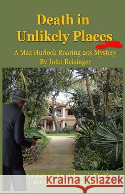 Death in Unlikely Places: A Max Hurlock Roaring 20s Mystery MR John Reisinger 9780983881865 Glyphworks Publishing - książka