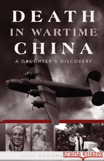 Death in Wartime China: A Daughter's Discovery Goodman Ikels, Judy 9781627879217 Wheatmark - książka