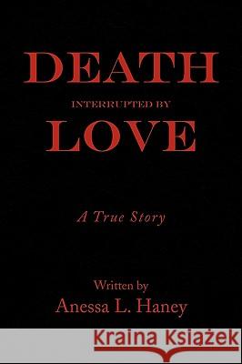 Death Interrupted by Love Anessa L. Haney 9781450005043 Xlibris Corporation - książka